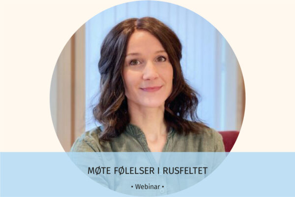 Følelser i rusfeltet webinar - Marit Sæle Bjørkhaug
